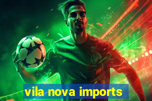 vila nova imports